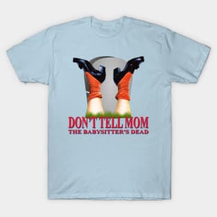Don't Tell Mom The Babysitter's Dead T-Shirt